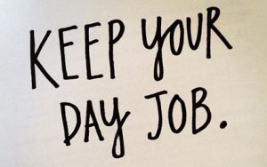 keep-your-day-job.jpg