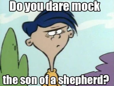 Rolf you dare mock the son of a shepherd.jpg